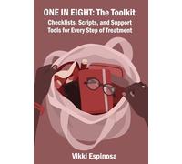 One in Eight: The Toolkit: Checklists, Scripts, and Support Tools for Every Step of Treatment