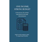 One Income, Strong Budget: A 12-Month Financial Planner for Single-Income Household to Track Bills, Save More, and Stay on Budget