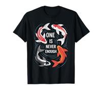 One Is Never Enough Koi Fish Japanese Pond Lover Men Women Camiseta