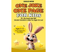 One Joke One Page For Kids: 85+Silly Animal Jokes with Adorable Illustrations to Make You Giggle Out Loud (Ages 5-12)