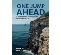 One Jump Ahead: A Cliffjumper's Autobiography by Leo Gargelletti