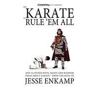 One Karate to Rule 'Em All: and 25 Other Riffs, Rants and Random Ideas about Karate