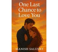 One Last Chance to Love You: A Heartfelt Second-Chance Romance About Lost Love, Healing, and New Beginnings (45-Minute Romance Short Reads)