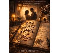One Last Dance with Mom: A Deeply Emotional Mother and Son Story About Love, Loss, and the Pain of Unspoken Words For Anyone Who Has Ever Waited Too ... About Relationships, Memory, and Healing