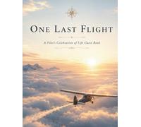 One Last Flight: A Pilot's Celebration of Life Guest Book Funeral Guest Book for Pilots, Aviation Memorial Book, Celebration of Life Keepsake, Memory Book for Family & Friends
