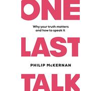 One Last Talk: Why Your Truth Matters and How to Speak It