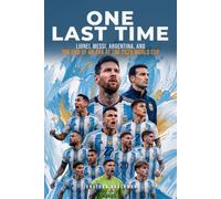 One Last Time: Lionel Messi, Argentina, and the End of an Era at the 2026 World Cup