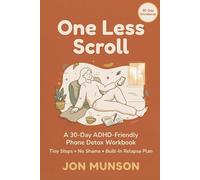 One Less Scroll: A 30-Day ADHD-Friendly Phone & Social Media Detox Workbook - Tiny Steps, No Shame, and a Built-In Relapse Plan