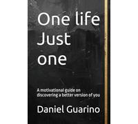 One life Just one: A motivational guide on discovering a better version of you (The Journey)