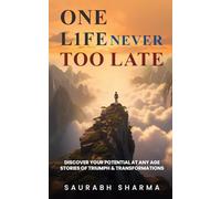 One Life : Never Too Late: Discover Your Potential at Any Age : Stories of Triumph and Transformations