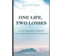 One Life, Two Losses: A Short Story : A story shaped by shadows and a quiet return to the beginning