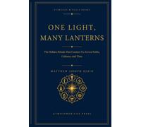 One Light, Many Lanterns: The Hidden Rituals That Connect Us Across Faiths, Cultures, and Time (Everyday Rituals)