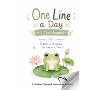 One Line a Day 5 Year Journal: Capture Daily Memories, Gratitude and Life's Little Moments & Enjoy a Cute Flipbook Animation for Frog Lovers