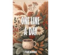 One Line a Day 5 Year Journal: Cozy Floral Five Year Memory Keeper Book See How Your Life Changes Year After Year on The Same Date