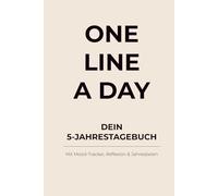 One Line a Day - Dein 5-Jahrestagebuch: Mit Mood-Tracker, Monatsreflexion & Jahreszielen für mehr Klarheit und Fokus