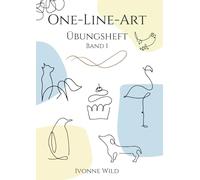 ONE-LINE-ART Übungsheft Band 1: Kreatives Workbook für den Einstieg in die faszinierende Welt der One-Line-Zeichnungen. 20 Vorlagen zum Nachzeichnen und Üben. (Zeichnen lernen - Kunst als Hobby)