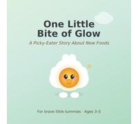 One Little Bite of Glow: A Picky-Eater Story About Trying New Foods (Ages 3-5): 9 (Lumi the Feelings Buddy)