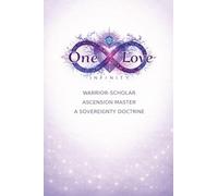 One Love Infinity: Warrior-Scholar, Ascension Master, A Sovereignty Doctrine