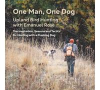 One Man, One Dog: Upland Bird Hunting with Emanuel Rose