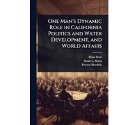 One Man's Dynamic Role in California Politics and Water Development, and World Affairs