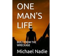ONE MAN'S LIFE: BUILT FROM THE WRECKAGE (The Mentalverse Trilogy)