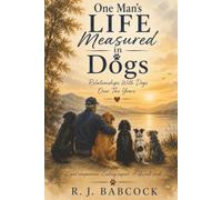 One Man's Life, Measured in Dogs: A Memoir of Dogs That Shaped My Life