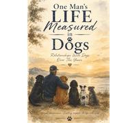 One Man's Life, Measured in Dogs: Relationships with Dogs Over the Years