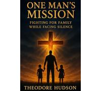 One Man's Mission: Fighting for Family While Facing Silence (The Return of The Christ Within)