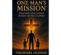 One Man's Mission: Fighting for Family While Facing Silence (The Return of The Christ Within)