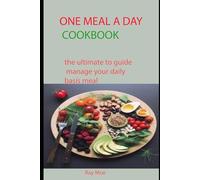 ONE MEAL A DAY COOKBOOK: the ultimate to guide manage your daily basis meal