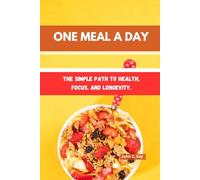 ONE MEAL A DAY: The Simple Path to Health, Focus, and Longevity