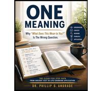 ONE MEANING: Why "What Does This Mean to You?" Is the Wrong Question: The Interactive Workbook on How to Study the Bible
