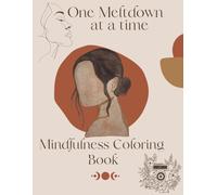 One Meltdown at a time Mindfulness Coloring Book: Art Therapy Coloring: Stress Relief Through Flowers and Animals