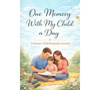 One Memory With My Child a Day: A Parent-Child Keepsake Journal to Capture Everyday Moments Together