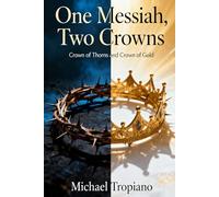 One Messiah, Two Crowns: Crown of Thorns and Crown of Gold (The 45-Minute Theologian: A Deeper Scripture Study for the Busy Believer™)