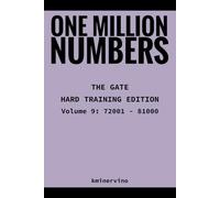 ONE MILLION NUMBERS - The Extreme Number Search Challenge: THE GATE - HARD TRAINING EDITION Volume 9 Numbers 72,001 - 81,000