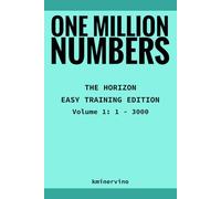 ONE MILLION NUMBERS - The Extreme Number Search Challenge: THE HORIZON - EASY TRAINING EDITION Volume 1 Numbers 1 - 3,000