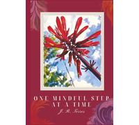 One Mindful Step at a Time: 201 Nature-Inspired Reflections for Emotional Healing, Growth, and Inner Peace… A thoughtful gift for self-discovery and transformation