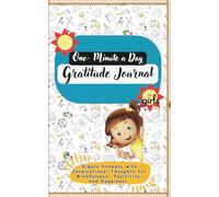 One Minute a Day Gratitude Journal for Girls: Simple Prompts with Inspirational Thoughts for Mindfulness, Positivity, and Happiness