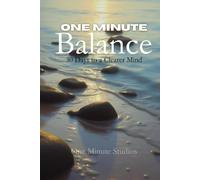 One Minute Balance: 30 Days to Calmer Mind: Daily reflections, affirmations, and one-minute mindfulness practices to help you reset, refocus, and restore balance.