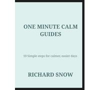 One Minute Calm Guides: 10 Simple steps for calmer, easier days