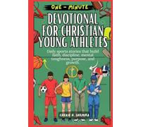 ONE-MINUTE DEVOTIONAL FOR CHRISTIAN YOUNG ATHLETES: Daily sports stories that build faith, discipline, mental toughness, purpose, and growth.