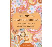 One-Minute Gratitude Journal: 52 Weeks of Quick Gratitude Prompts