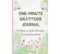 One-Minute Gratitude Journal: 52 Weeks of Quick Prompts for Joyful Gratitude