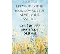 One Minute gratitude journal. Let your past be your compass but never your anchor: Clearing the Clutter.Peace is this moment mindful reflection for daily practice.