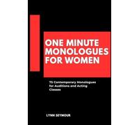 One Minute Monologues for Women: 75 Contemporary Monologues for Auditions and Acting Classes