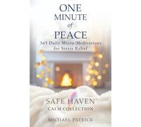 ONE MINUTE of PEACE: 365 Daily Micro-Meditations for Stress Relief (Safe Haven Calm Collection)