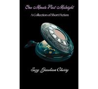 One Minute Past Midnight: A Collection of Short Fiction