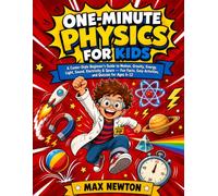 One-Minute Physics for Kids: A Comic-Style Beginner's Guide to Motion, Gravity, Energy, Light, Sound, Electricity & Space - Fun Facts, Easy Activities, and Quizzes for Ages 6-12
