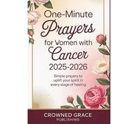 ONE-MINUTE PRAYERS FOR WOMEN WITH CANCER 2025-2026: Simple Prayers to Uplift Your Spirit in Every Stage of Healing (Inspiring Christian Gift Book for ... Easter, or Holiday Present 2025-2026)